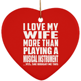 I Love My Wife More Than Playing A Musical Instrument - Heart Ornament