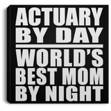 Actuary By Day World's Best Mom By Night - Canvas Square