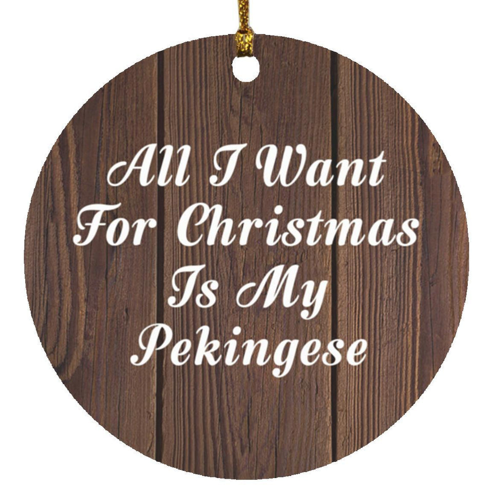 All I Want For Christmas Is My Pekingese - Circle Ornament D