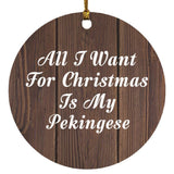 All I Want For Christmas Is My Pekingese - Circle Ornament D