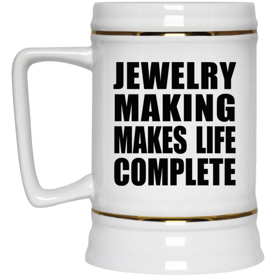 Jewelry Making Makes Life Complete - Beer Stein