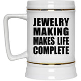 Jewelry Making Makes Life Complete - Beer Stein