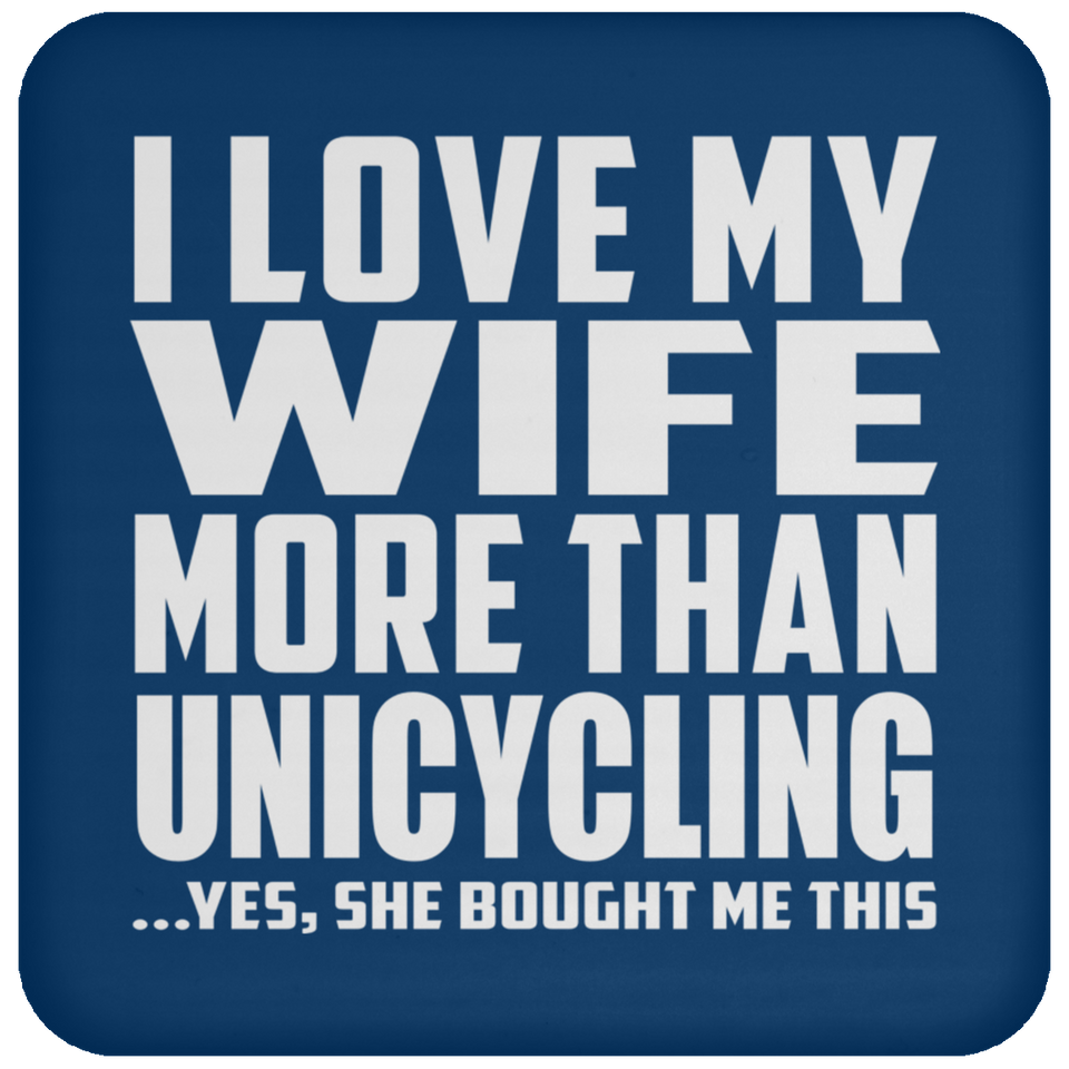 I Love My Wife More Than Unicycling - Drink Coaster