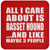 All I Care About Is Basset Hound - Coaster