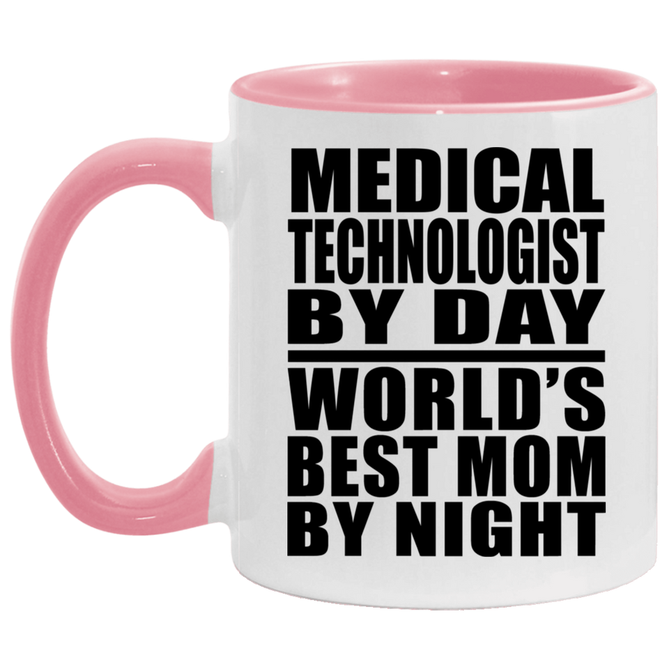 Medical Technologist By Day World's Best Mom By Night - 11oz Accent Mug Pink