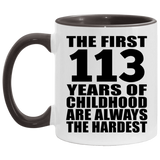 113th Birthday First 113 Years of Childhood Are The Hardest - 11oz Accent Mug Black