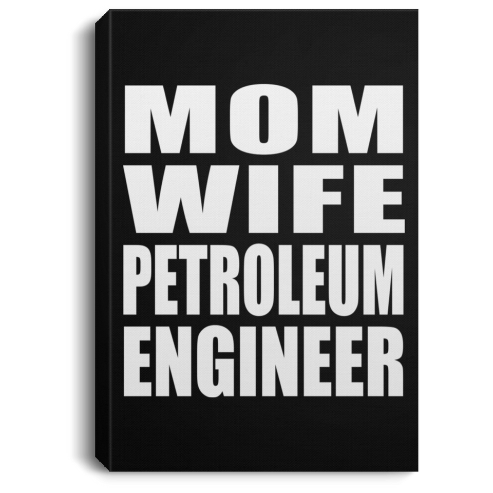 Mom Wife Petroleum Engineer - Canvas Portrait