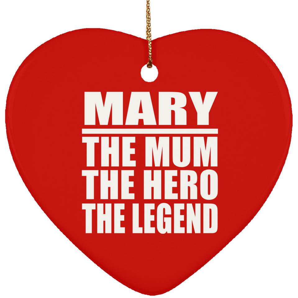 Mary The Mum The Hero The Legend - Heart Ornament