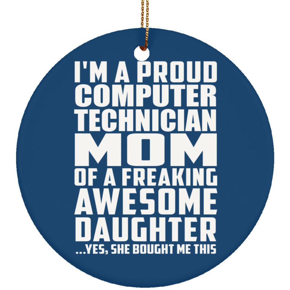 Proud Computer Technician Mom Of Awesome Daughter - Circle Ornament