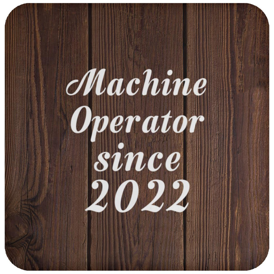 Machine Operator Since 2022 - Drink Coaster D