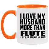 I Love My Husband More Than Flute - 11oz Accent Mug Orange