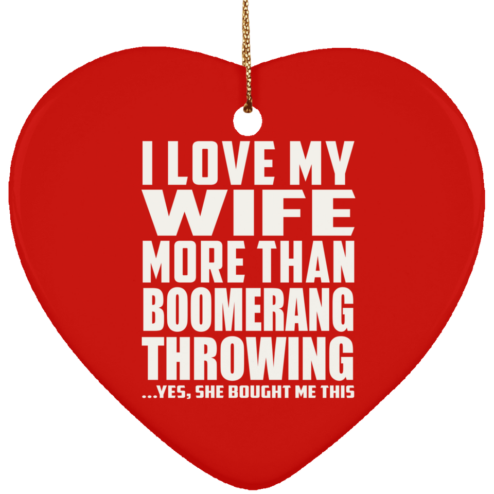 I Love My Wife More Than Boomerang Throwing - Heart Ornament