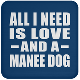 All I Need Is Love And A Manee Dog - Drink Coaster