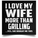 I Love My Wife More Than Grilling - Poster Square