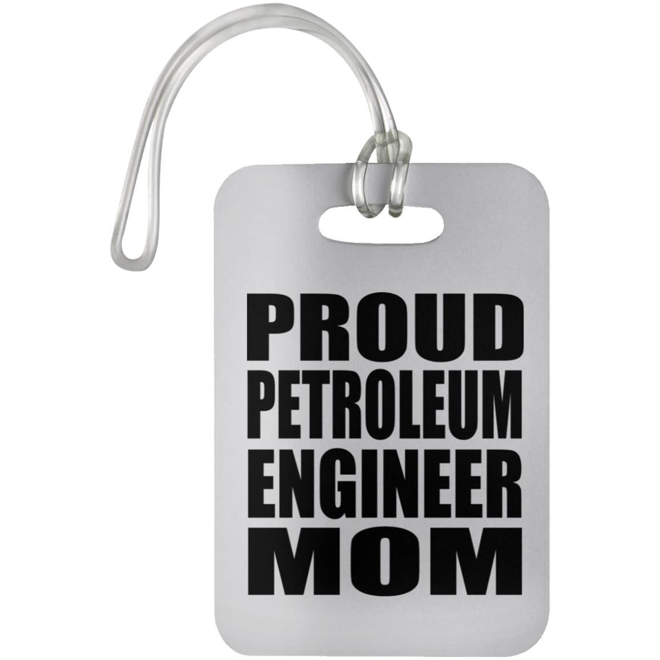 Proud Petroleum Engineer Mom - Luggage Bag Tag