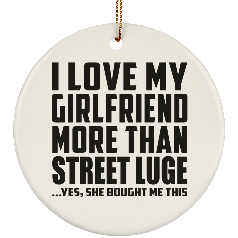 I Love My Girlfriend More Than Street Luge - Circle Ornament