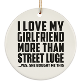 I Love My Girlfriend More Than Street Luge - Circle Ornament