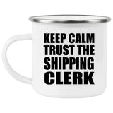 Keep Calm and Trust The Shipping Clerk - 12oz Camping Mug