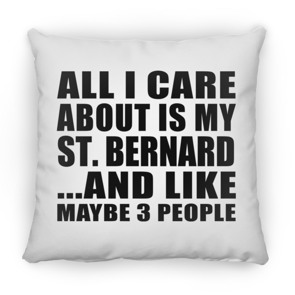 All I Care About Is My St. Bernard - Throw Pillow