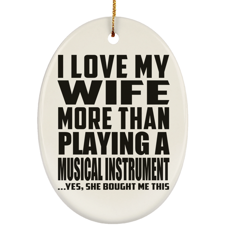I Love My Wife More Than Playing A Musical Instrument - Oval Ornament