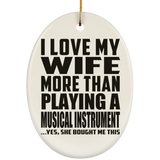 I Love My Wife More Than Playing A Musical Instrument - Oval Ornament