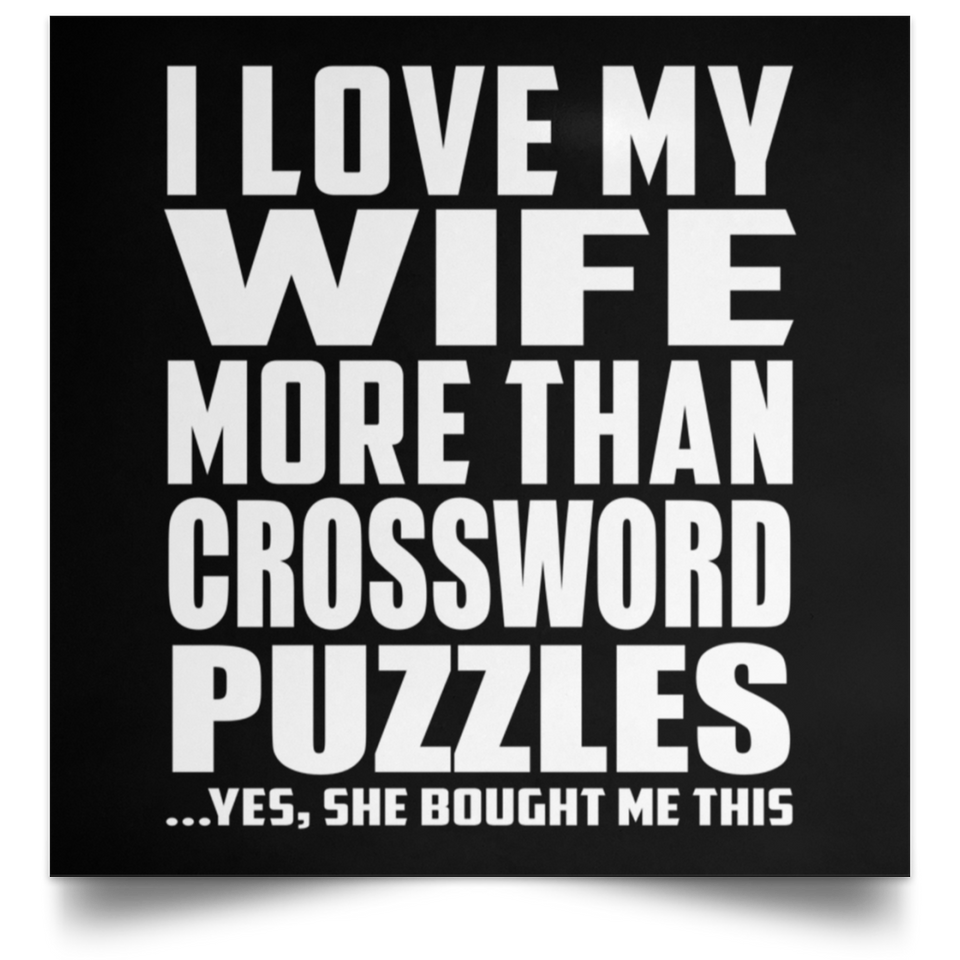 I Love My Wife More Than Crossword Puzzles - Poster Square