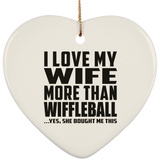 I Love My Wife More Than Wiffleball - Heart Ornament