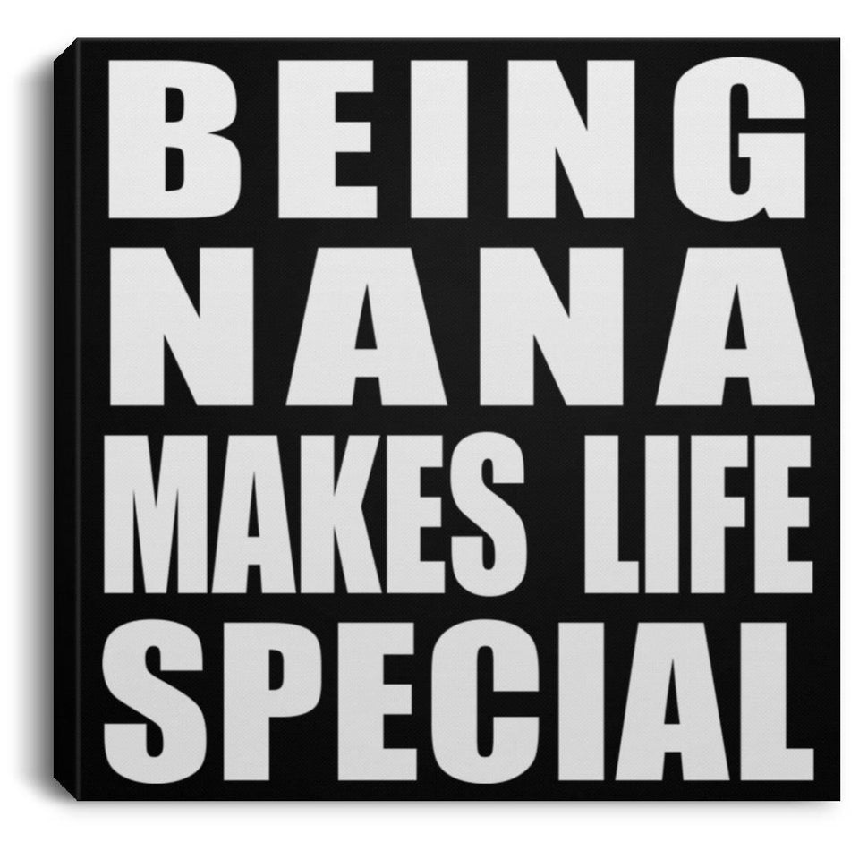 Being Nana Makes Life Special - Canvas Square