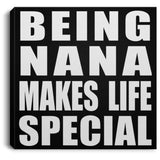 Being Nana Makes Life Special - Canvas Square