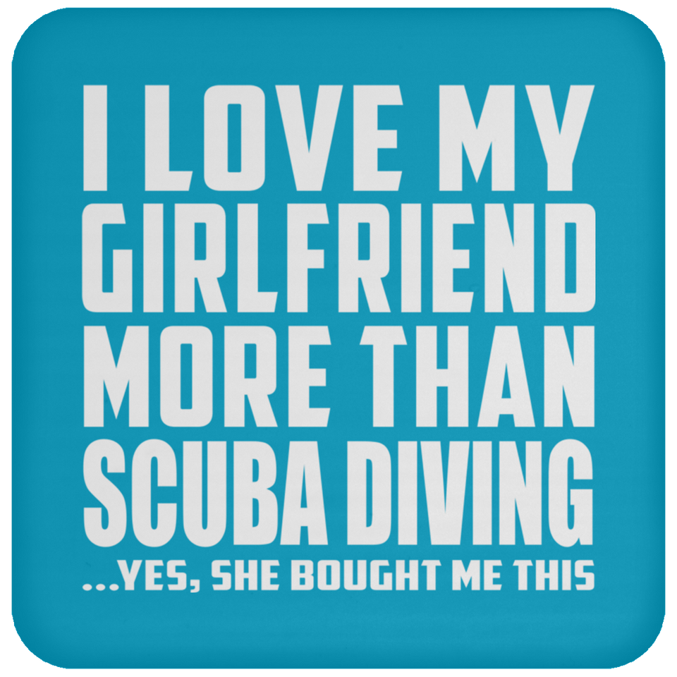 I Love My Girlfriend More Than Scuba Diving - Drink Coaster