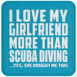 I Love My Girlfriend More Than Scuba Diving - Drink Coaster