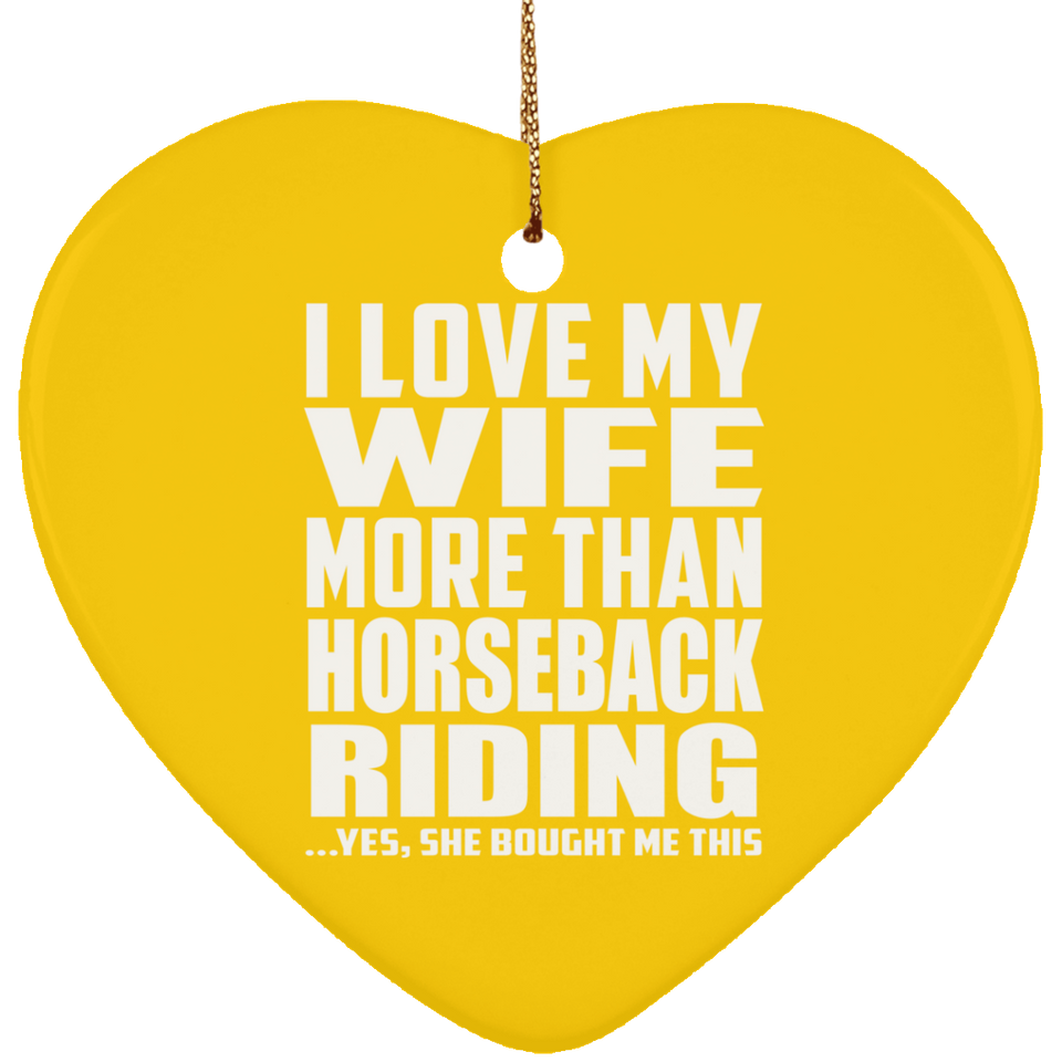 I Love My Wife More Than Horseback Riding - Heart Ornament