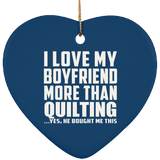 I Love My Boyfriend More Than Quilting - Heart Ornament