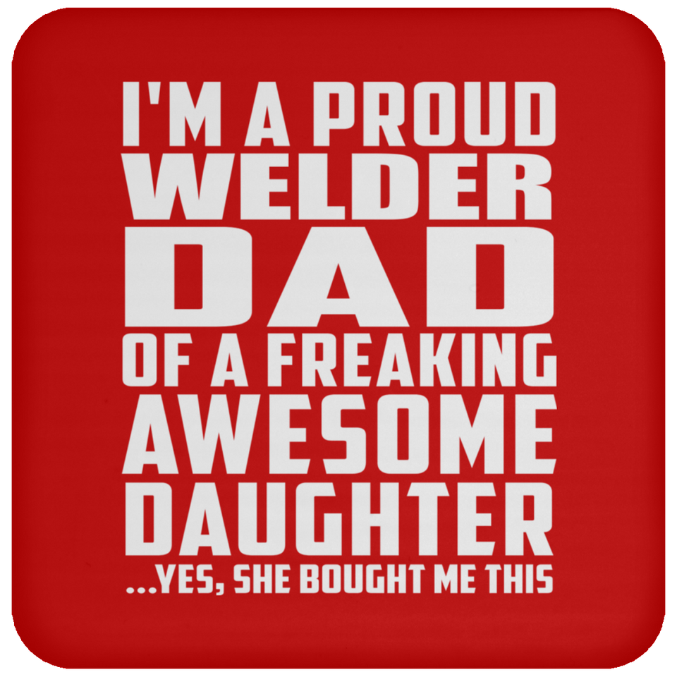 Proud Welder Dad Of Awesome Daughter - Drink Coaster