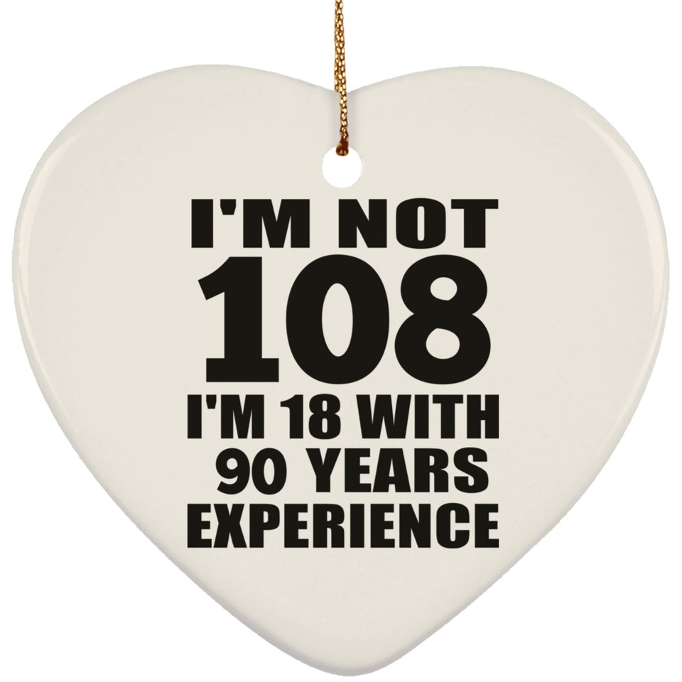 108th Birthday I'm Not 108 I'm 18 With 90 Years Experience - Heart Ornament
