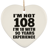 108th Birthday I'm Not 108 I'm 18 With 90 Years Experience - Heart Ornament