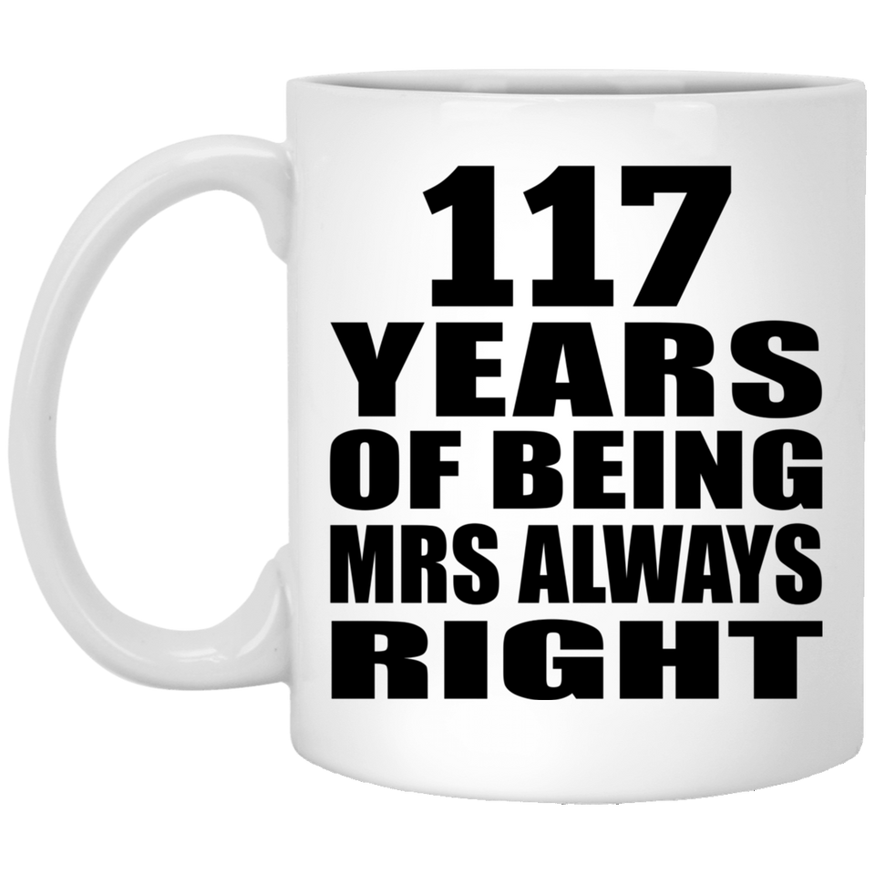 117th Anniversary 117 Years of Being Mrs Always Right - 11oz Coffee Mug