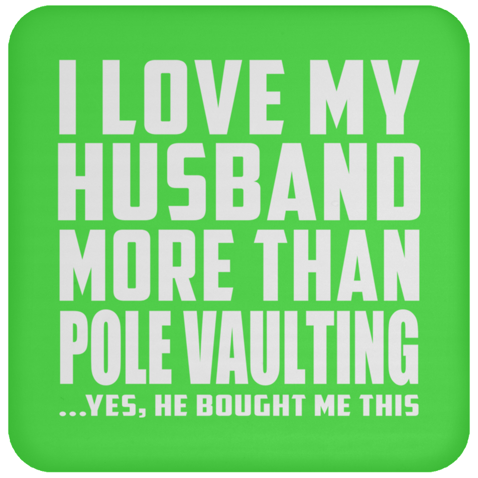 I Love My Husband More Than Pole Vaulting - Drink Coaster