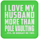 I Love My Husband More Than Pole Vaulting - Drink Coaster