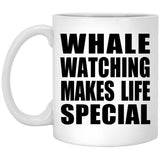 Whale Watching Makes Life Special - 11oz Coffee Mug