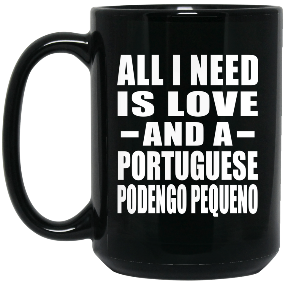 All I Need Is Love And A Portuguese Podengo Pequeno - 15 Oz Coffee Mug Black