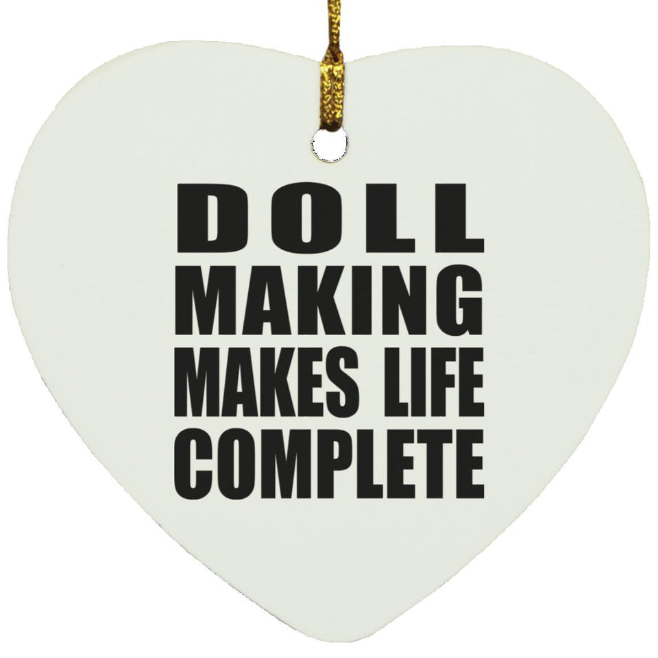 Doll Making Makes Life Complete - Heart Ornament