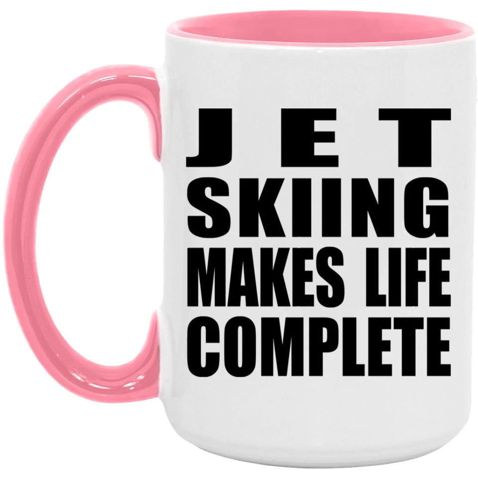 Jet Skiing Makes Life Complete - 15oz Accent Mug Pink
