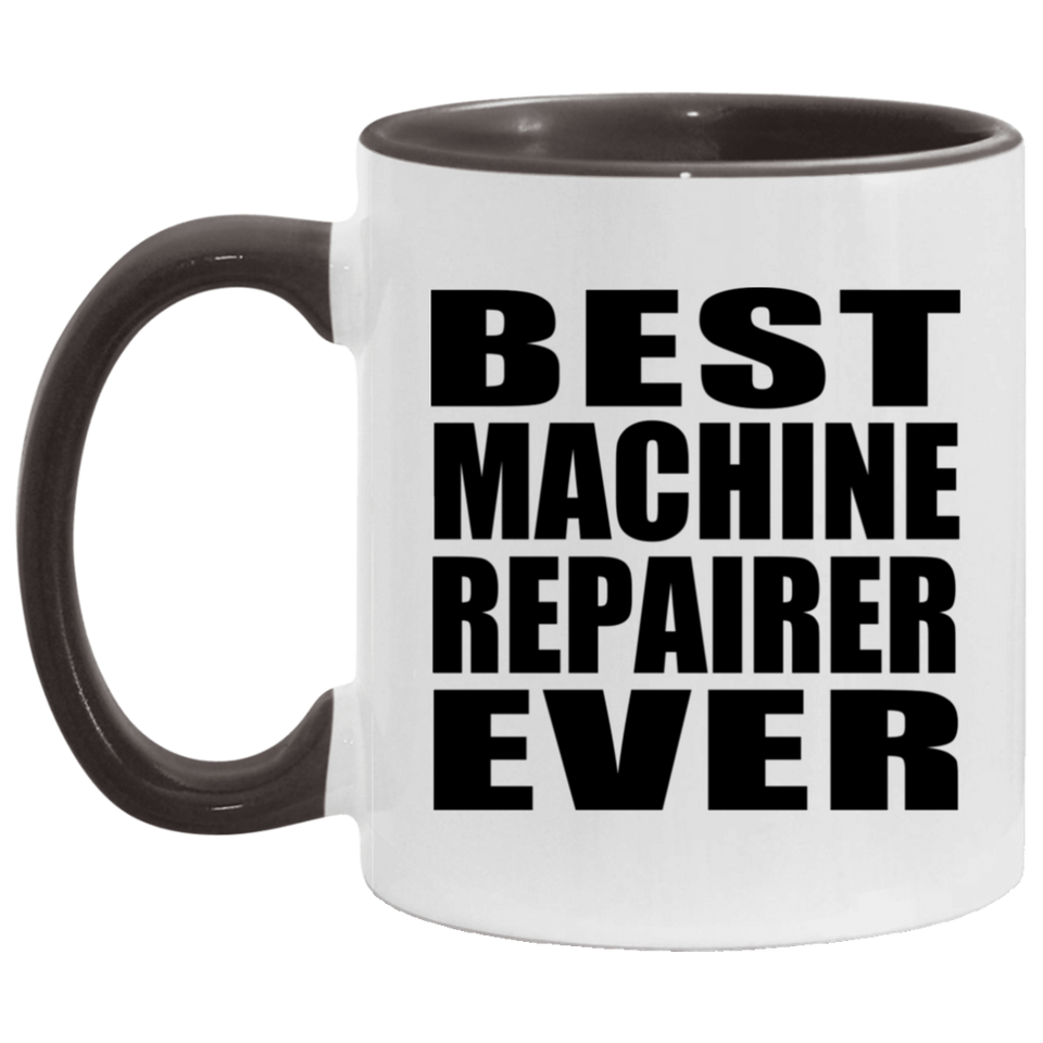 Best Machine Repairer Ever - 11oz Accent Mug Black