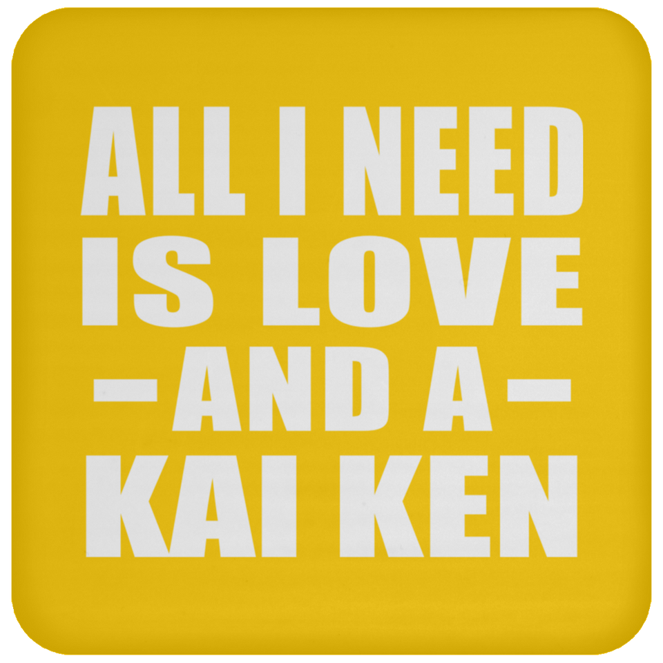 All I Need Is Love And A Kai Ken - Drink Coaster