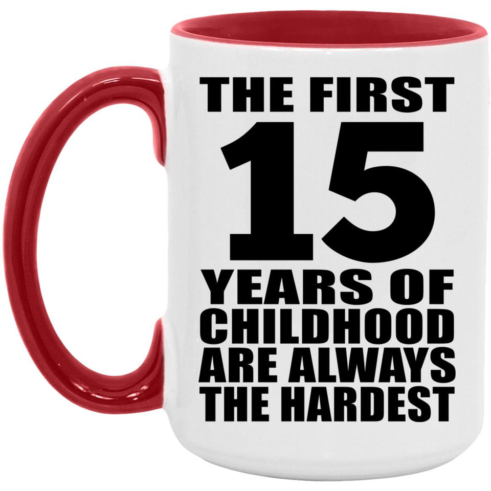 15th Birthday First 15 Years of Childhood Are The Hardest - 15oz Accent Mug Red