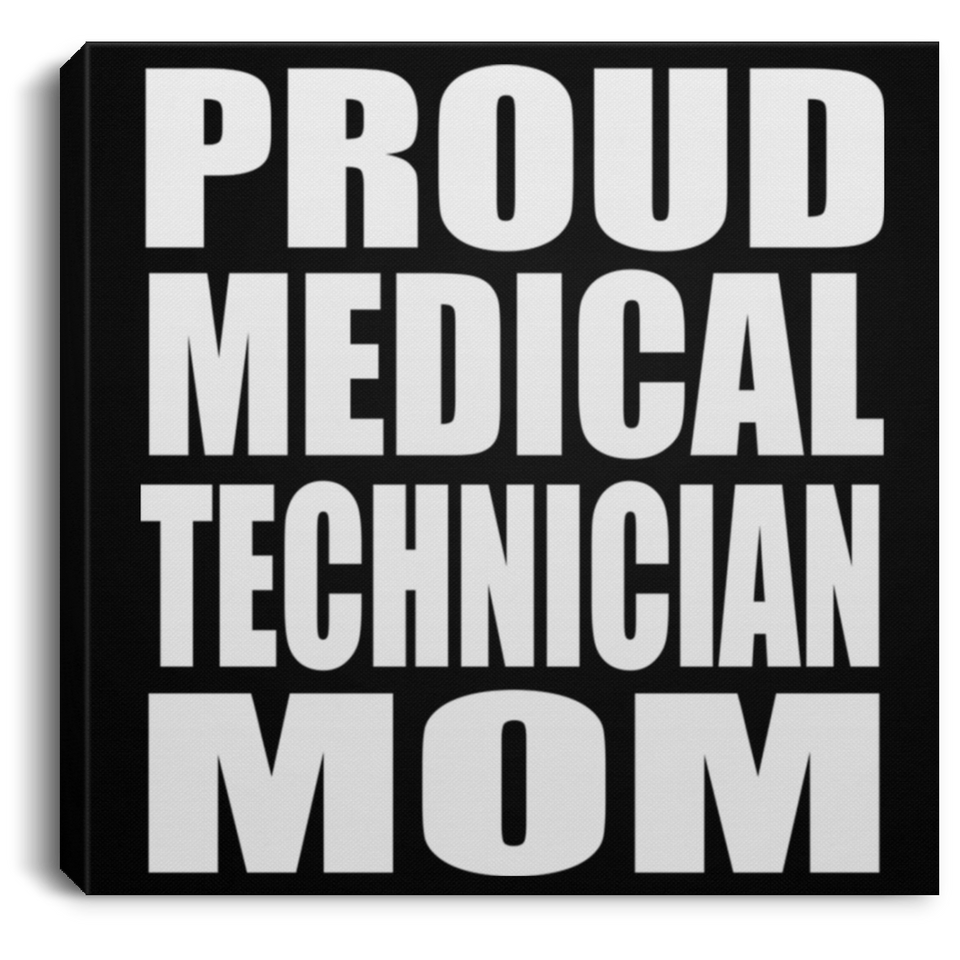 Proud Medical Technician Mom - Canvas Square