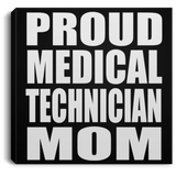 Proud Medical Technician Mom - Canvas Square
