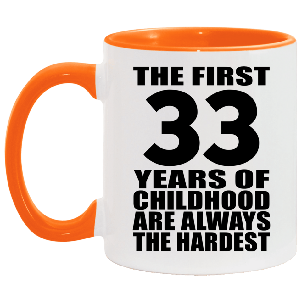 33rd Birthday First 33 Years of Childhood Are The Hardest - 11oz Accent Mug Orange