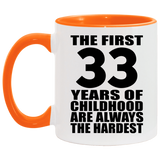 33rd Birthday First 33 Years of Childhood Are The Hardest - 11oz Accent Mug Orange